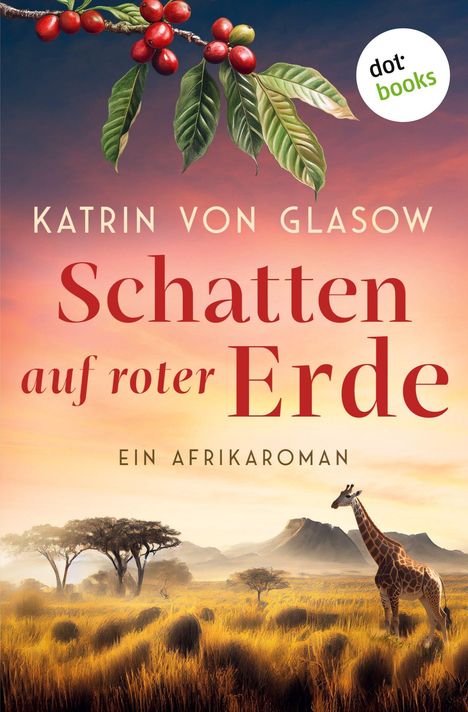 Text: "Katrin von Glasow, Schatten auf roter Erde, Ein Afrikaroman, dotbooks." Illustration: Landschaft mit Giraffe und Kaffeezweig.