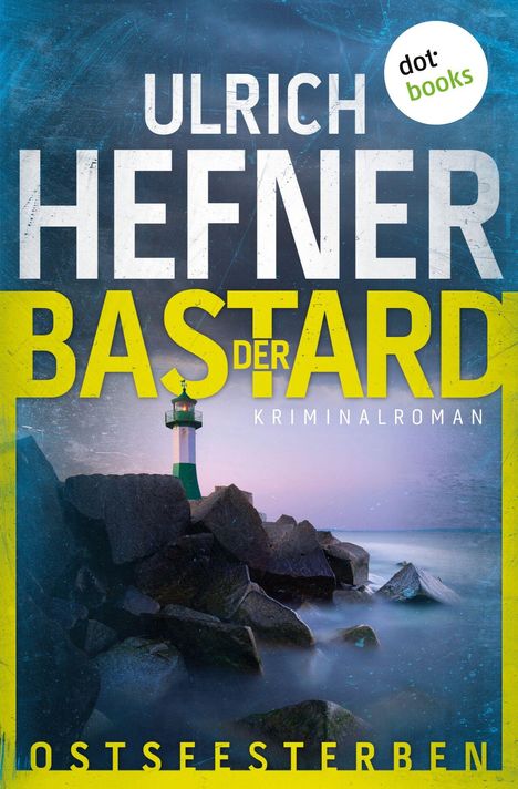 ULRICH HEFNER DER BASTARD KRIMINALROMAN OSTSEESTERBEN dot:books. Ein Leuchtturm auf Felsen an der Küste, bei Dämmerung.