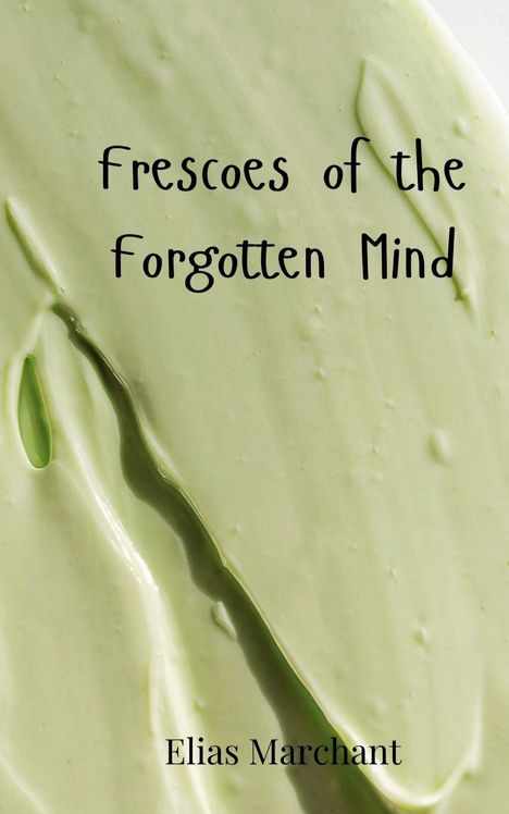 Elias Marchant: Frescoes of the Forgotten Mind, Buch