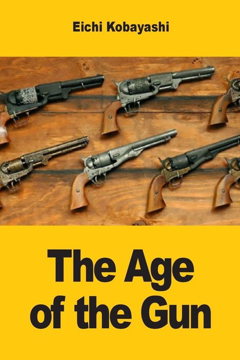 Oben steht "Eichi Kobayashi", darunter "The Age of the Gun". Gezeigt sind antike Revolver auf Holzhintergrund.