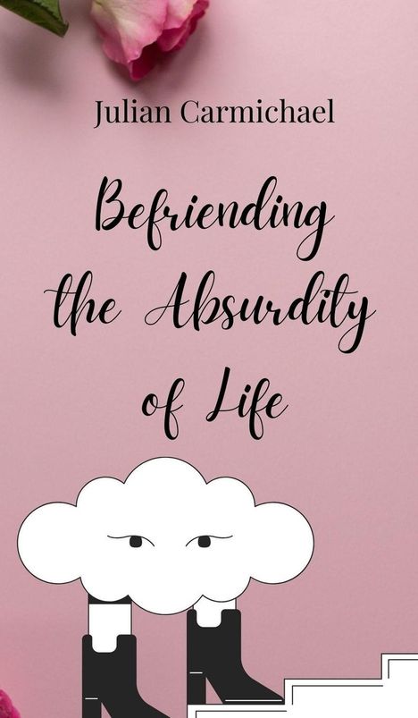 Julian Carmichael: Befriending the Absurdity of Life, Buch