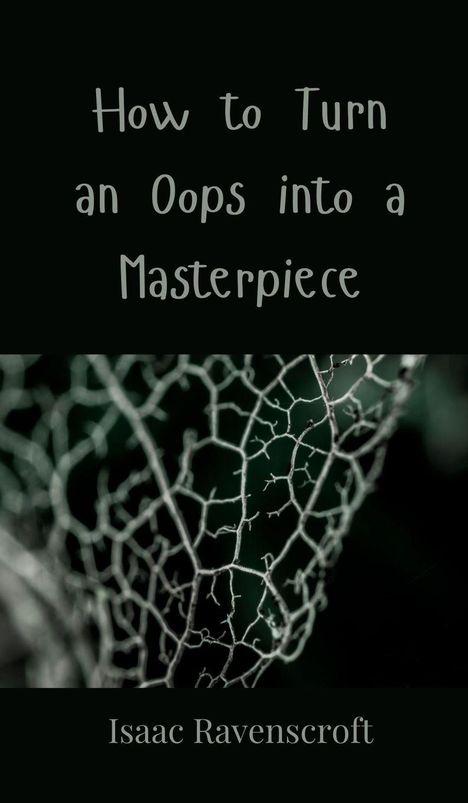 Isaac Ravenscroft: How to Turn an Oops into a Masterpiece, Buch