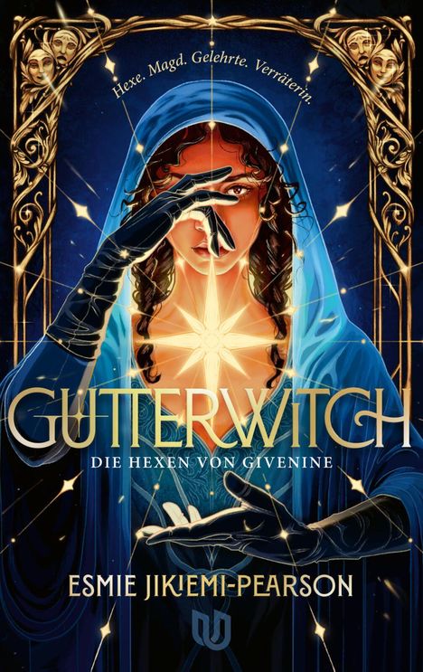 „Hexe. Magd. Gelehrte. Verräterin. Gutterwitch. Die Hexen von Givenine.“ Eine Frau mit Kapuze und magischem Licht.