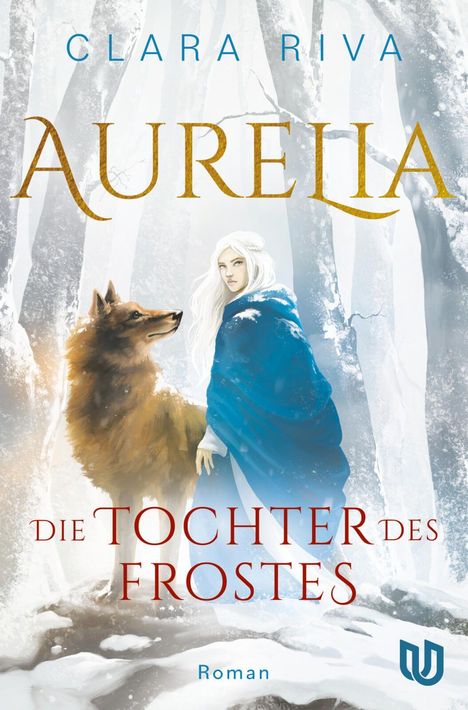 „CLARA RIVA: AURELIA - Die Tochter des Frostes“. Illustration: Frau in blauem Umhang mit einem Wolf im Schneewald.