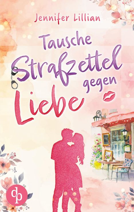 Jennifer Lillian: Tausche Strafzettel gegen Liebe | Eine humorvolle Wholesome Romance, Buch