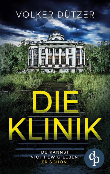 Volker Dützer: Die Klinik | Der packende Psychothriller um den uralten Wunsch nach dem ewigen Leben, Buch