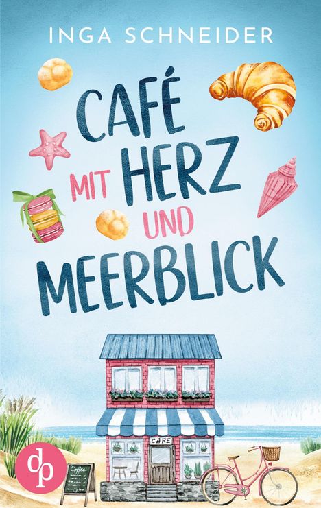 Inga Schneider: Café mit Herz und Meerblick | Ein wholesome Liebesroman mit viel Zucker und einem Happy End, Buch