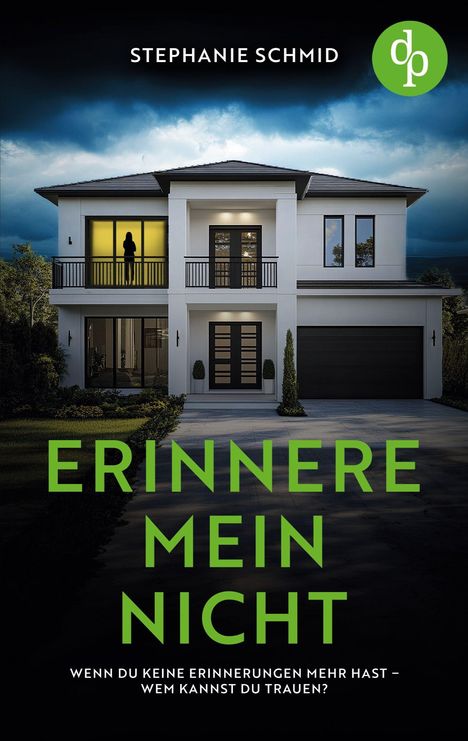 Titel: "ERINNERE MEIN NICHT". Darunter: "Wenn du keine Erinnerungen mehr hast – wem kannst du trauen?". Ein modernes Haus bei Nacht.
