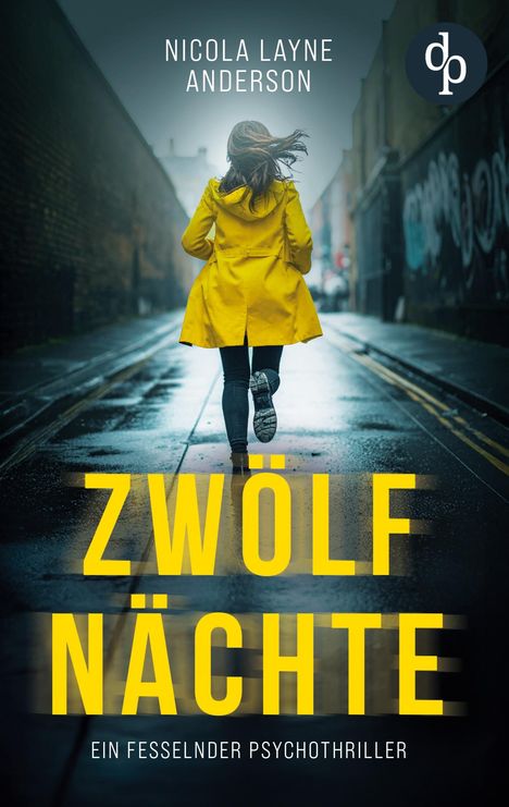 "NICOLA LAYNE ANDERSON, ZWÖLF NÄCHTE, EIN FESSELNDER PSYCHOTHRILLER". Frau im gelben Mantel läuft durch nasse Gasse.