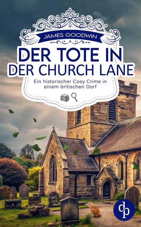 „James Goodwin. Der Tote in der Church Lane. Ein historischer Cosy Crime in einem britischen Dorf.“ Ein friedlicher Friedhof.