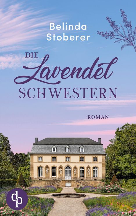Text: „Belinda Stoberer, Die Lavendelschwestern, Roman“. Ein Herrenhaus mit gepflegtem Garten und Lavendel im Vordergrund.
