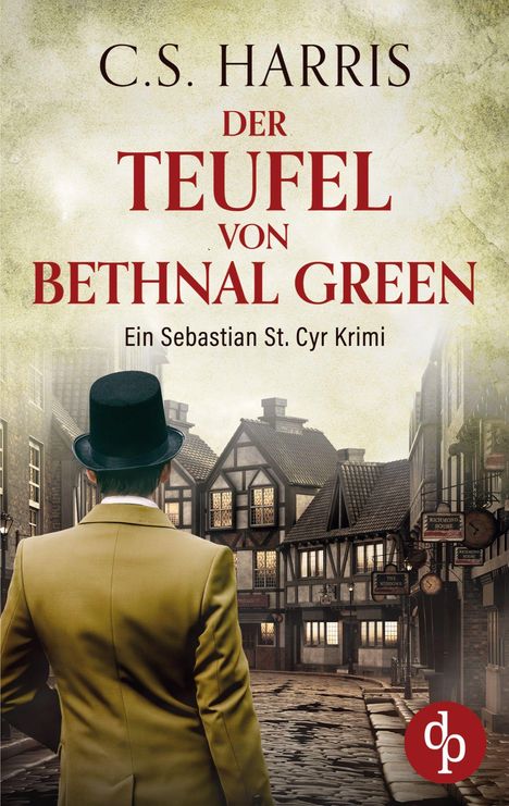 „C.S. Harris – Der Teufel von Bethnal Green. Ein Sebastian St. Cyr Krimi.“ Ein Mann in einem altmodischen Mantel in einer Gasse.