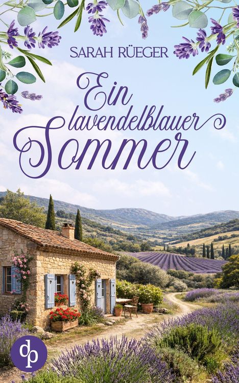 „Sarah Rüger: Ein lavendelblauer Sommer“. Illustration: Steinhaus vor Lavendelfeld, blauer Himmel, ländliche Idylle.