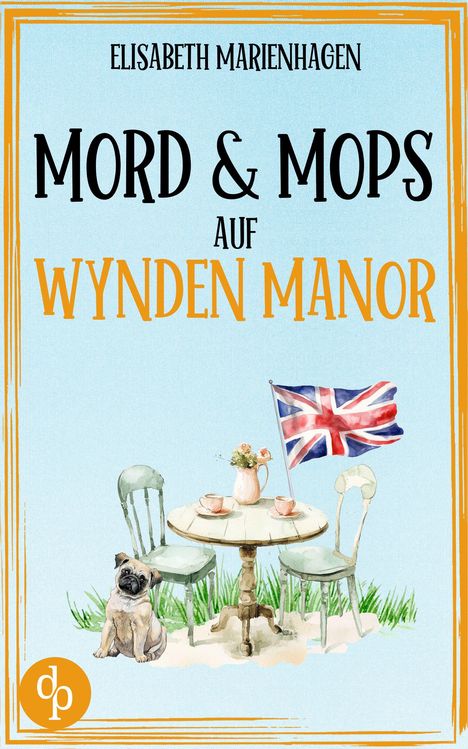 "Mord & Mops auf Wyden Manor" von Elisabeth Marienhagen. Illustration: Mops neben Tisch mit Blumen und britischer Flagge.