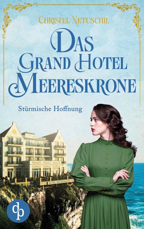 „Christel Netuschil, Das Grand Hotel Meereskrone, Stürmische Hoffnung“; Frau im grünen Kleid vor Klippe und Hotel.