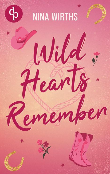 Der Text "Nina Wirths", "Wild Hearts Remember". Rosa Hintergrund, Cowboyhut, Stiefel, Blumen, goldene Hufeisen, Seilherz.