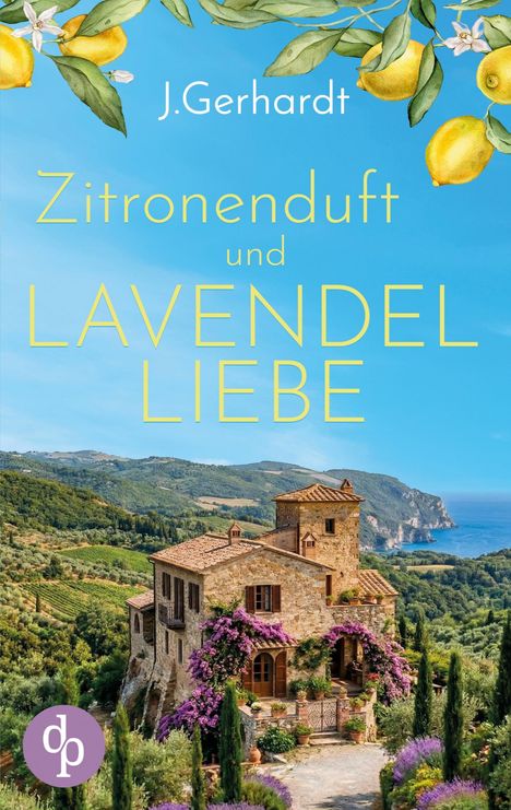 "J. Gerhardt. Zitronenduft und Lavendelliebe." Illustration mit toskanischem Haus, Lavendel und Zitronenmotiv.