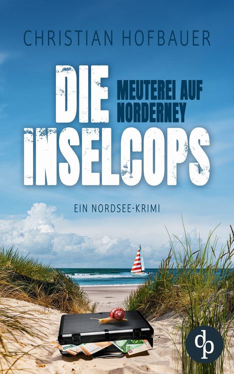 Text: Christian Hofbauer, Die Inselcops, Meuterei auf Norderney, Ein Nordsee-Krimi. Ein Koffer mit Geld am Strand, Segelboot.