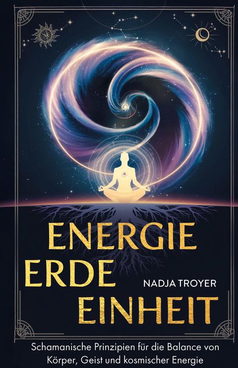 Nadja Troyer: Energie, Erde, Einheit, Buch