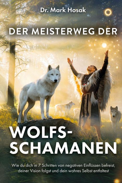 Dr. Mark Hosak, "Der Meisterweg der Wolfsschamanen". Schamanin mit erhobenen Armen neben Wölfen im Wald. Mystische Atmosphäre.