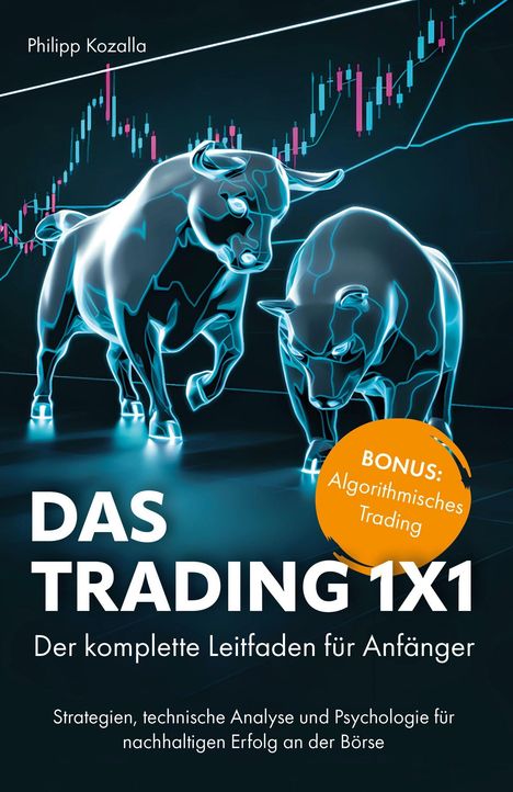 Philipp Kozalla; DAS TRADING 1X1; Bonus: Algorithmisches Trading; Stieren und Bären vor Börsengrafik.