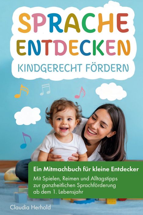 „SPRACHE ENTDECKEN KINDGERECHT FÖRDERN“, fröhliches Kleinkind und Frau, bunte Noten und Wolken auf blauem Hintergrund.