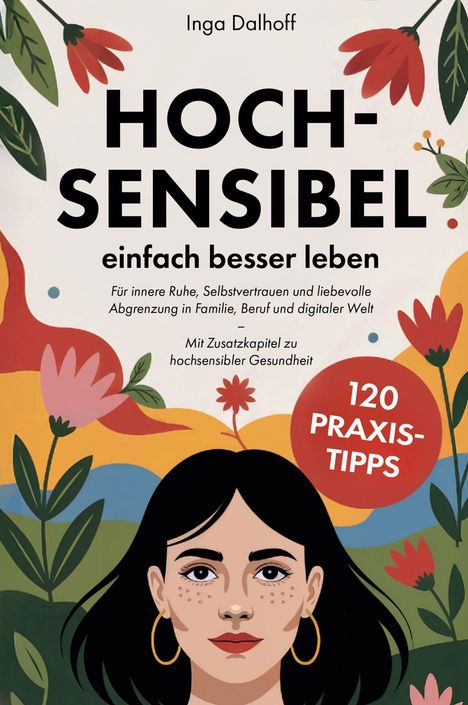Buchtitel: "Hochsensibel – einfach besser leben". Illustration einer Frau mit Blumenverzierung und der Text "120 Praxis-Tipps".