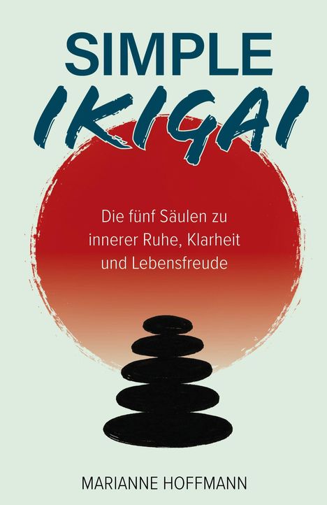 Oben steht "SIMPLE IKIGAI", darunter "Die fünf Säulen zu innerer Ruhe, Klarheit und Lebensfreude". Darunter ist ein Steinhaufen.