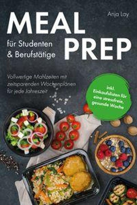 „MEAL PREP für Studenten & Berufstätige“ von Anja Ley. Fotos von farbenfrohen, fertigen Mahlzeiten auf dunklem Hintergrund.