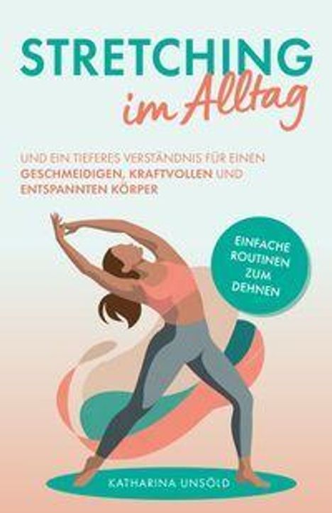 "STRETCHING im Alltag" oben, mit Untertitel und Name "Katharina Unsöld" unten. Illustration einer Frau beim Dehnen.