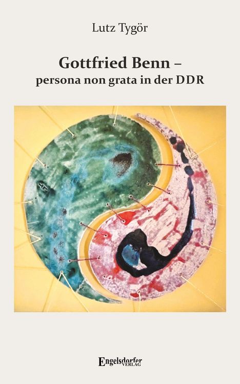 Text: "Lutz Tygör, Gottfried Benn – persona non grata in der DDR, Engelsdorfer Verlag."  
Eine abstrakte Illustration in Form eines Ying-Yang-Symbols.