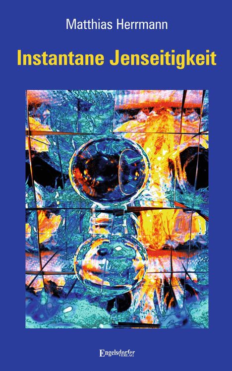Buchtitel: "Instantane Jenseitigkeit" von Matthias Herrmann. Abstrakte, farbintensive Illustration in Blau und Orange.