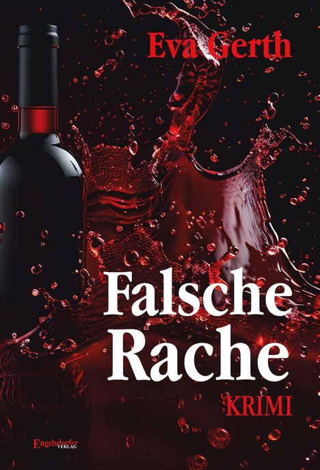 "Falsche Rache. Eva Gerth. KRIMI." Eine dunkle Weinflasche und spritzende rote Flüssigkeit im Hintergrund.