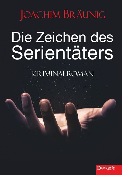 Text: "Joachim Bräunig, Die Zeichen des Serientäters, Kriminalroman." Eine Hand streckt sich in Dunkelheit aus. Verlagslogo unten rechts.