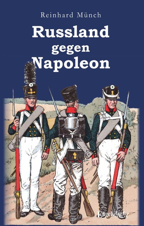 "Reinhard Münch: Russland gegen Napoleon" zeigt drei Soldaten in historischen Uniformen auf einem Feldweg.