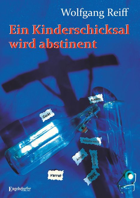 Titel: "Ein Kinderschicksal wird abstinent" von Wolfgang Reiff. Ein blaues Cover mit Flaschen und Schatten eines Kreuzes.