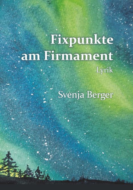 „Fixpunkte am Firmament“, „Lyrik“, „Svenja Berger“ auf himmlischem Hintergrund in Blau und Grün mit Bäumen unten.