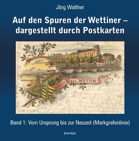 Titel: Auf den Spuren der Wettiner – dargestellt durch Postkarten. Illustration: Historische Postkarte mit Burg und Landschaft.