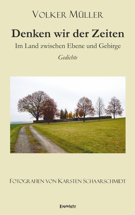 „Volker Müller: Denken wir der Zeiten – Im Land zwischen Ebene und Gebirge. Gedichte.“ 
Ein Weg mit Bäumen.