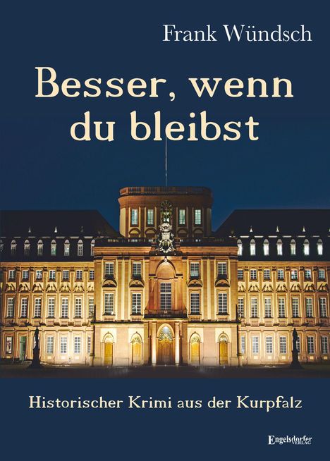 Titel: "Besser, wenn du bleibst". Autor: Frank Wündsch. Historischer Krimi. Ein beleuchtetes Schloss im Hintergrund.
