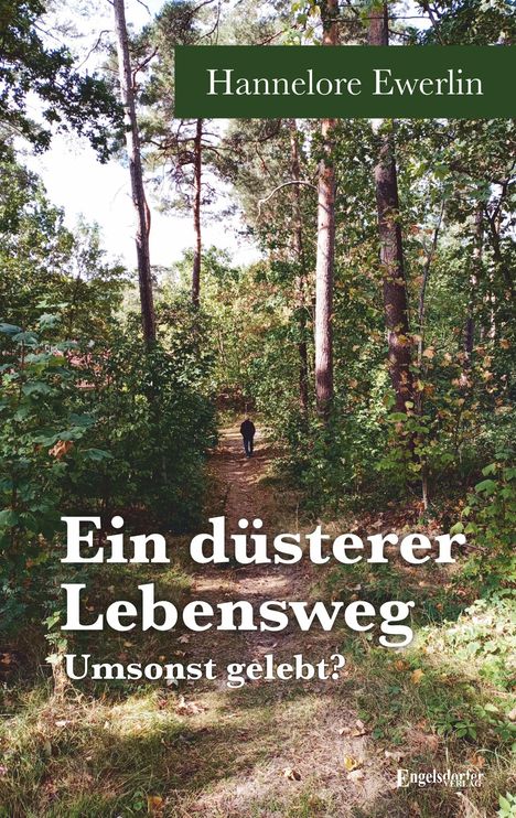Text oben: "Hannelore Ewerlin". Text Mitte: "Ein düsterer Lebensweg". Text unten: "Umsonst gelebt?". Hintergrund zeigt einen Waldweg.