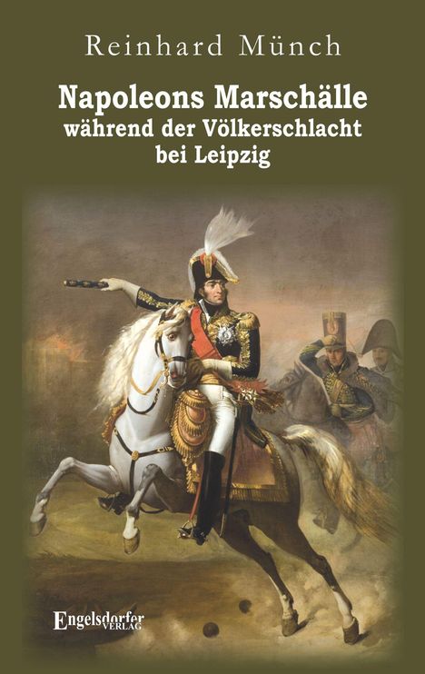 "Napoleons Marschälle während der Völkerschlacht bei Leipzig" oben. Unten ein Reiter in Uniform, hinter ihm Soldaten.