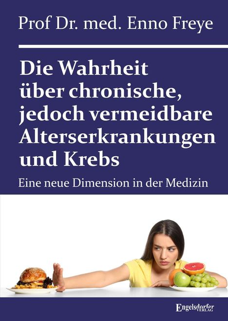 „Die Wahrheit über chronische, jedoch vermeidbare Alterserkrankungen und Krebs“ von Prof. Dr. med. Enno Freye. Eine Frau schaut skeptisch, schiebt ungesundes Essen weg und hat einen Teller Obst vor sich.