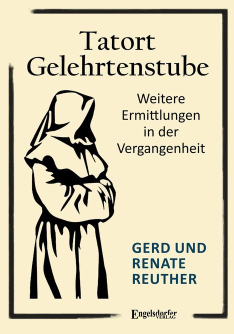 "**Tatort Gelehrtenstube.** Weitere Ermittlungen in der Vergangenheit. Gerd und Renate Reuther. Mönch in Robe."