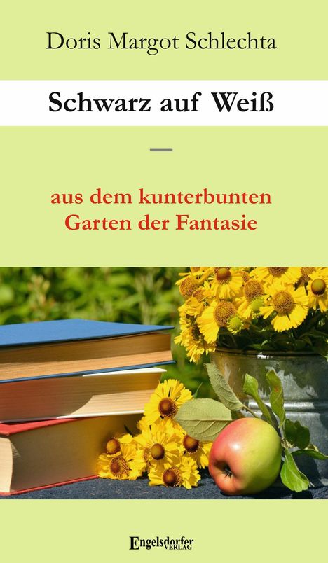 "Schwarz auf Weiß" von Doris Margot Schlechta; gelb blühende Blumen, Bücherstapel und ein Apfel sind sichtbar.