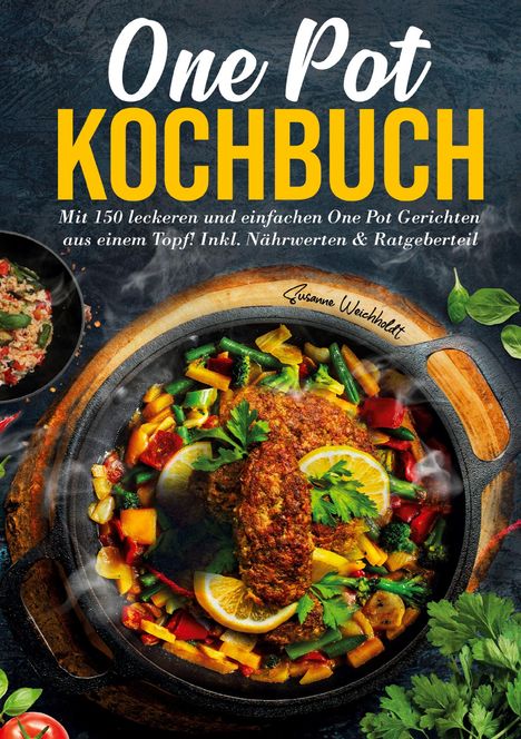 Susanne Weichholdt: One Pot Kochbuch - 150 schnelle und einfache Rezepte für Anfänger und Vielbeschäftigte, Buch