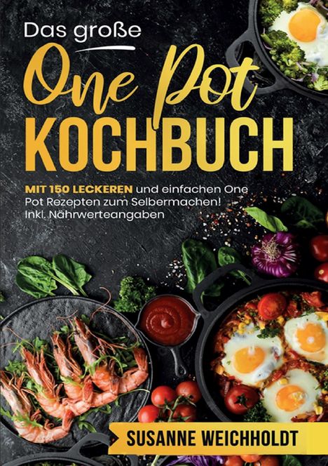 Susanne Weichholdt: Das große One Pot Kochbuch - 150 schnelle und einfache Rezepte für jeden Tag, Buch