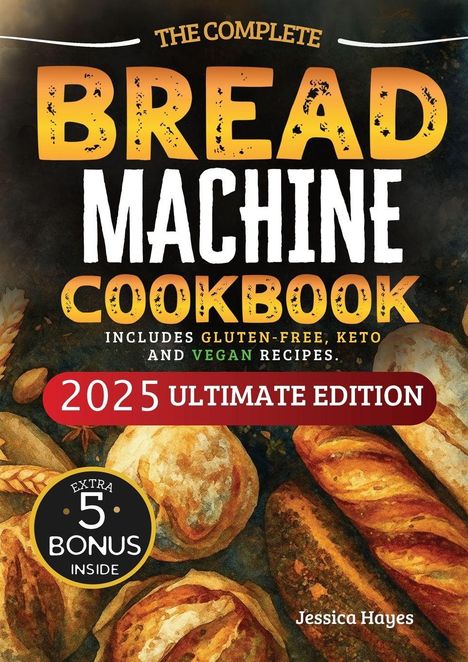 Jessica Hayes: The Essential Bread Machine Cookbook for Beginners, Buch