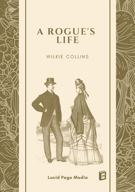 "A Rogue's Life, Wilkie Collins. Zwei viktorianisch gekleidete Personen. Florales Muster an den Seiten."