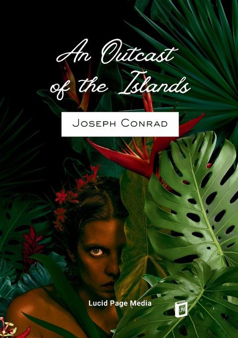 "An Outcast of the Islands. Joseph Conrad. Lucid Page Media." Eine Frau blickt versteckt hinter großen, tropischen Blättern hervor.